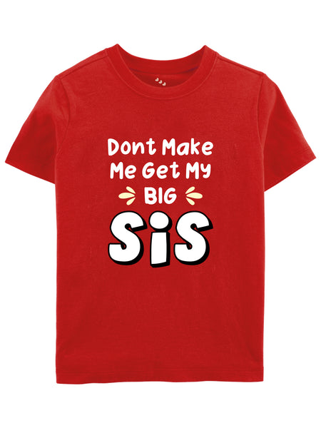 Don't Make Me Get My Big Sis - Tee
