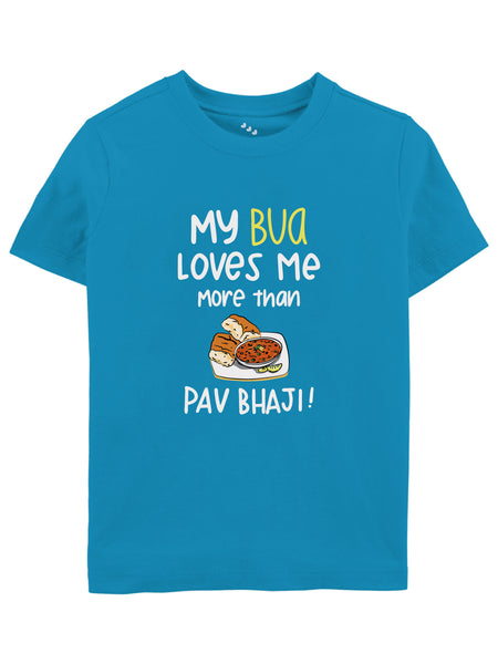 My Bua Loves Me More than Pav Bhaji  - Tshirt