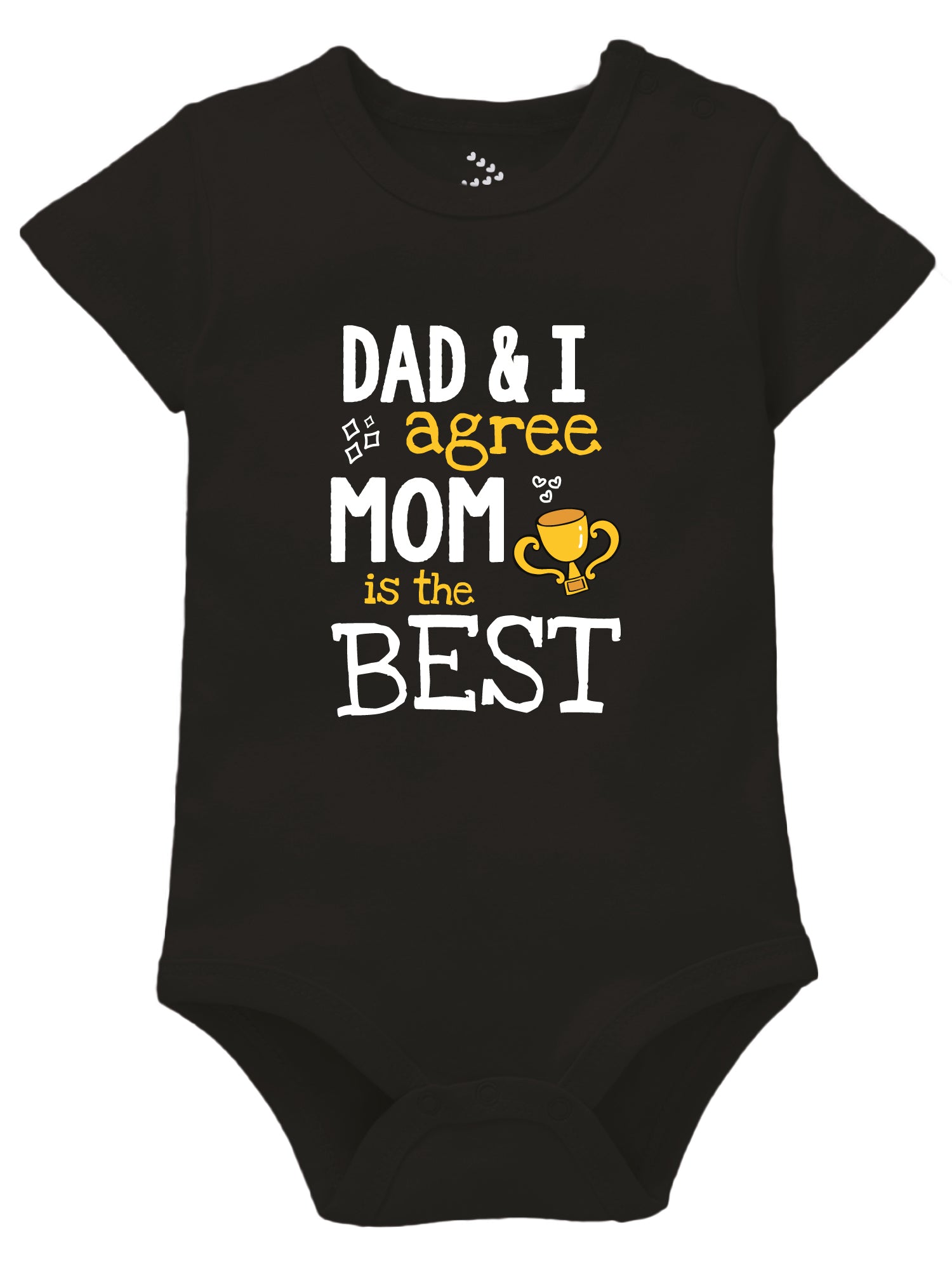 DAD & I Agree Mom is the Best  - Onesie