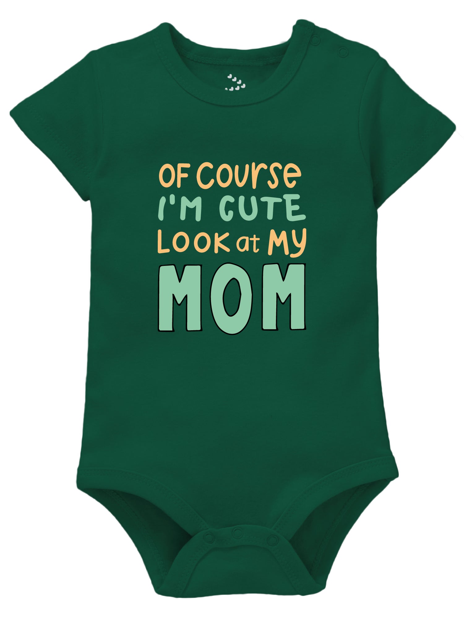 Of course I am Cute Look at My Mom - Onesie