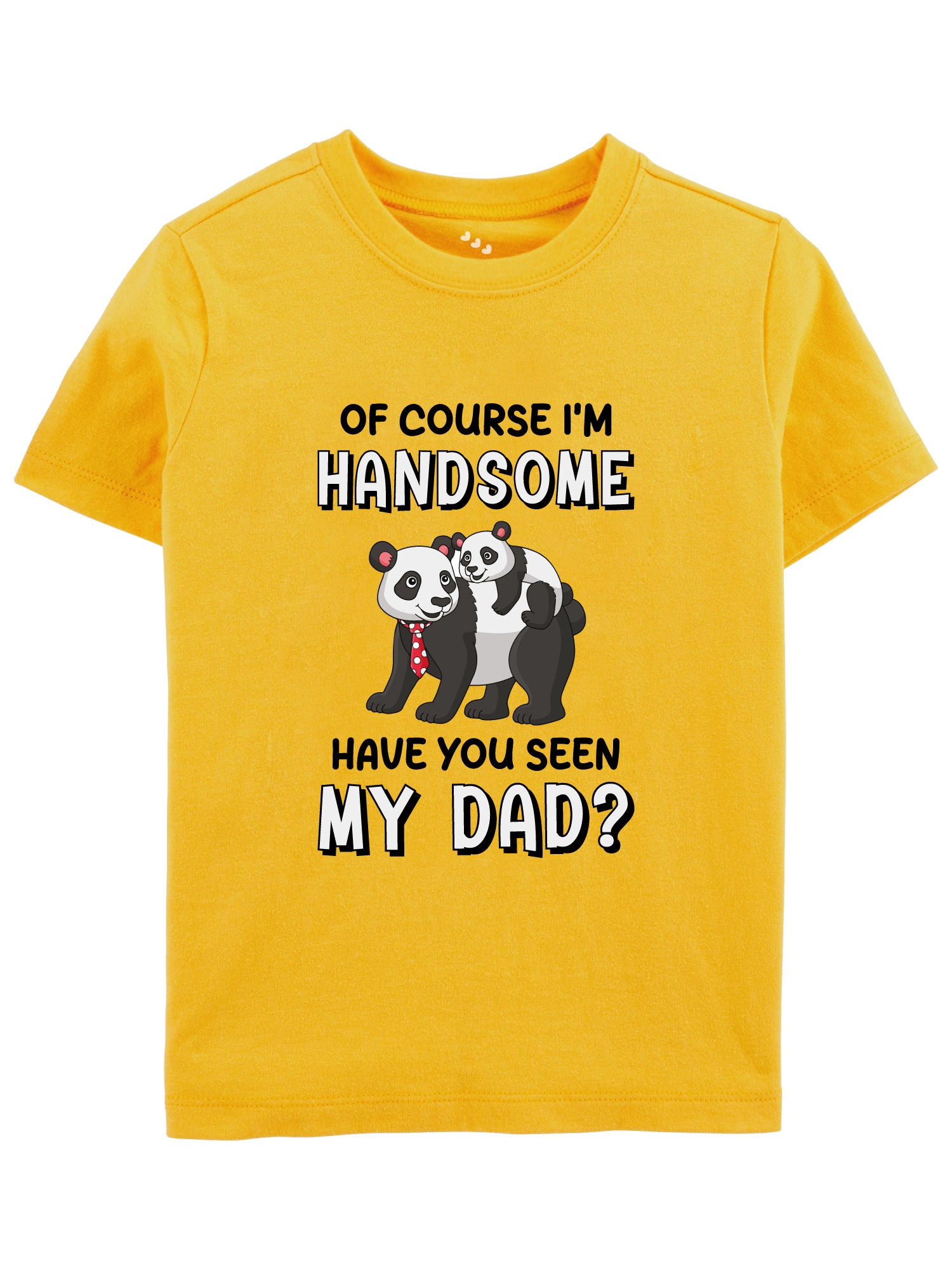 Ofcourse I'M Handsome Have Seen My Dad - Tee