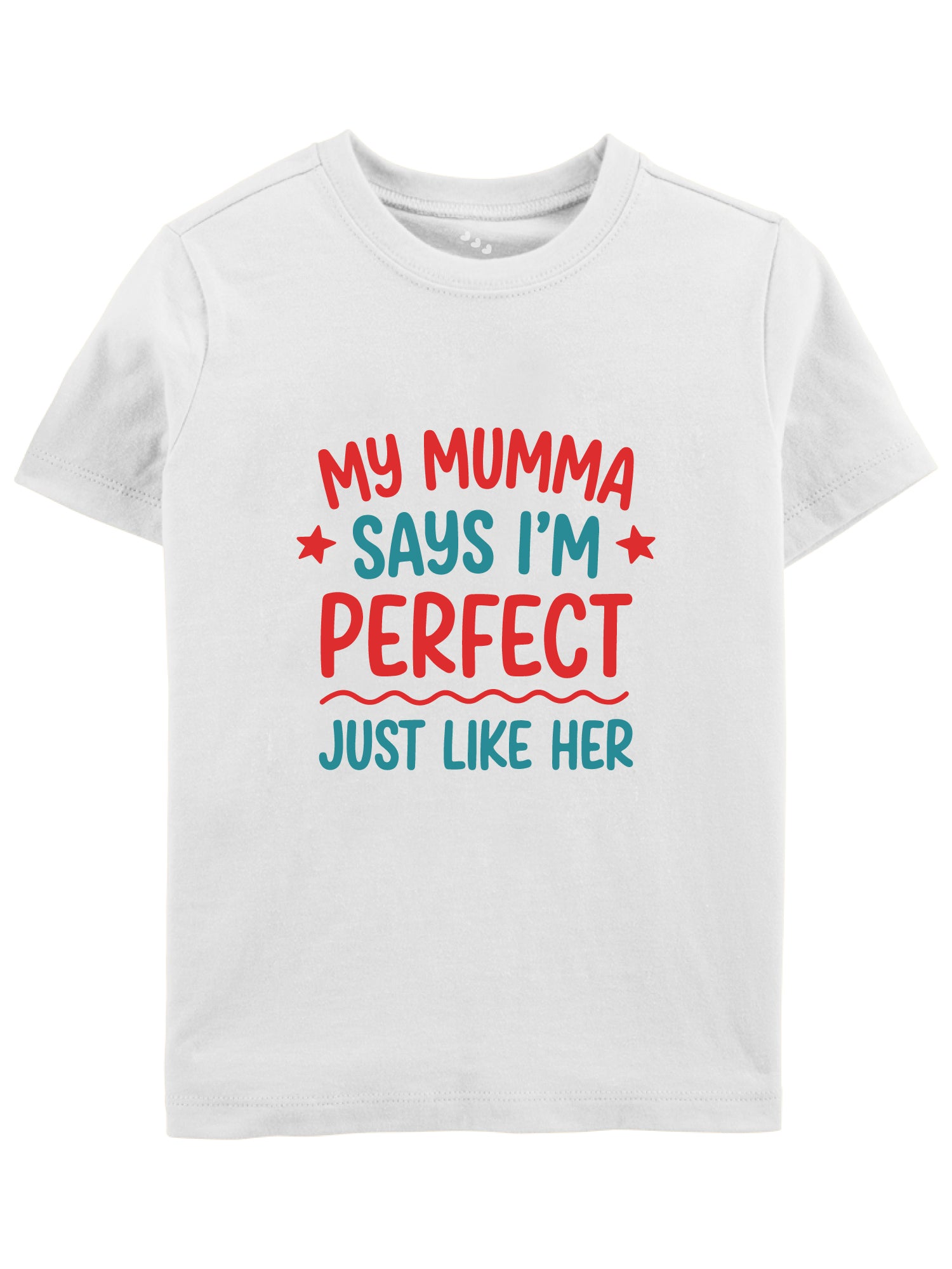 My Mumma Says I'm Perfect Just Like Her - Tee