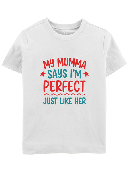 My Mumma Says I'm Perfect Just Like Her - Tee