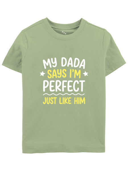 My Dada Says I'm Perfect Just Like Him - Tee