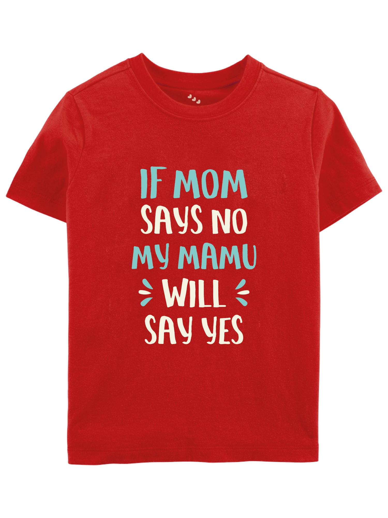 If Mom Says No My Mamu Will Say Yes - Tee