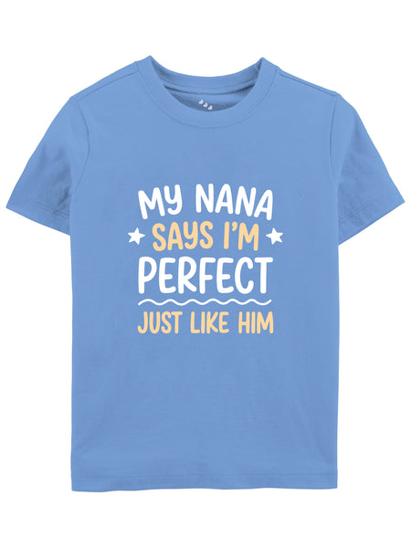 My Nana Says I'm Perfect Just Like Him - Tee