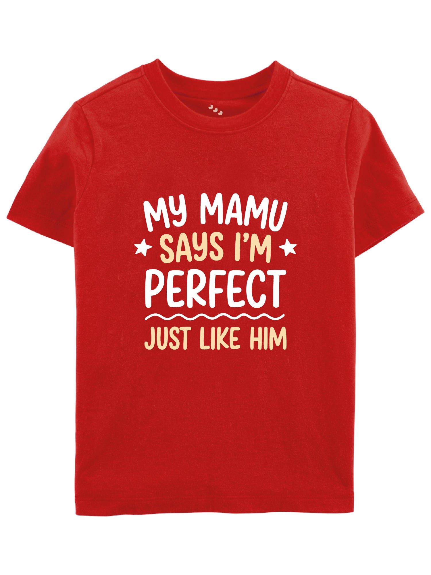 My Mamu Says I'm Perfect Just Like Him - Tee
