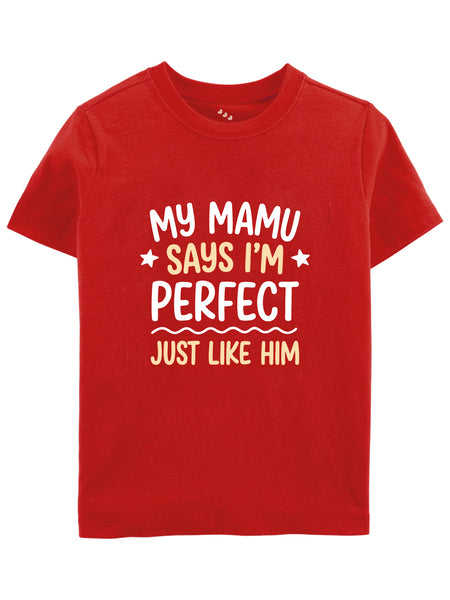 My Mamu Says I'm Perfect Just Like Him - Tee