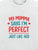 My Mumma Says I'm Perfect Just Like Her - Tee